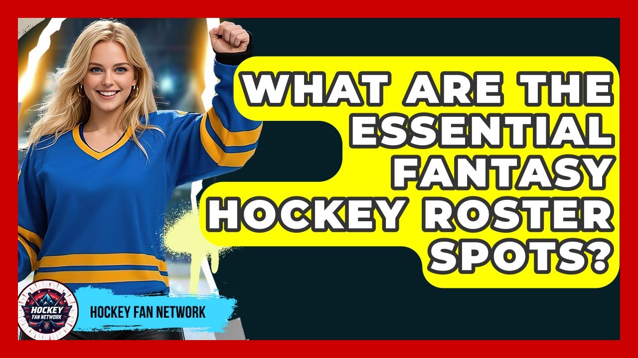 What Are The Essential Fantasy Hockey Roster Spots? - Hockey Fan Network