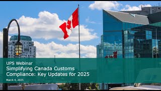 UPS SCS Webinar: Simplifying Canada Customs Compliance: Key Updates for 2025