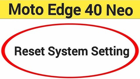 How to reset system setting, Moto Edge 40 Neo 5G me system setting reset kaise karen