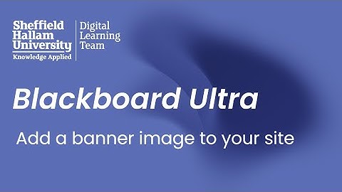 Add a banner image to your Blackboard Ultra site (Sheffield Hallam University)