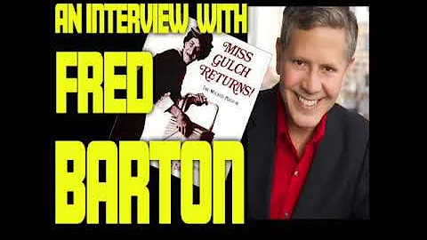An interview with Fred Barton (Miss Gulch Returns)