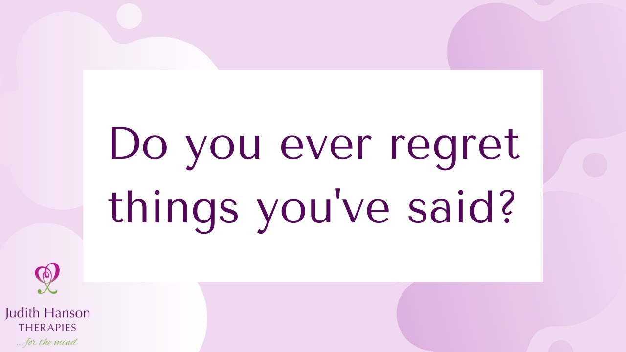 Do you ever regret things you've said? YouTube