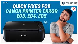 How to Fix Canon Printer Error E03, E04, E05? | Printer Tales