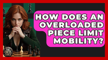 How Does An Overloaded Piece Limit Mobility? - The Chess Codex