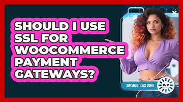 Should I Use SSL for WooCommerce Payment Gateways?