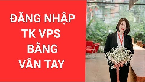 Thiết lập Đăng nhập TK chứng khoán VPS bằng vân tay/ khuôn mặt