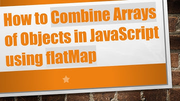 How to Combine Arrays of Objects in JavaScript using flatMap