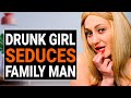 DRUNK GIRL SEDUCES FAMILY MAN | @DramatizeMe