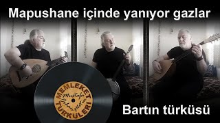 Mapushane Içinde Yanıyor Gazlar (Bartın Türküsü)