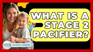 What Is A Stage 2 Pacifier? - Raising A Toddler