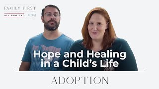 Adoption: Bring Hope and Healing to a Child's Life