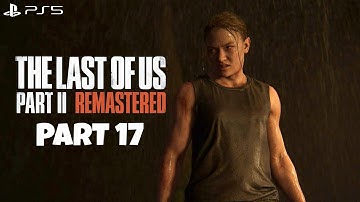 THE LAST OF US PART 2 REMASTERED PART 17 Gameplay Walkthrough [PS5] | No Commentary