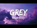 Travis Scott - Grey (Lyrics)