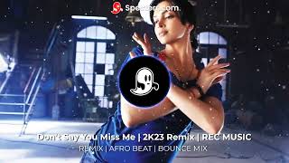 Dont Say You Miss Me Remix Afro Beat 2023 Rec Music