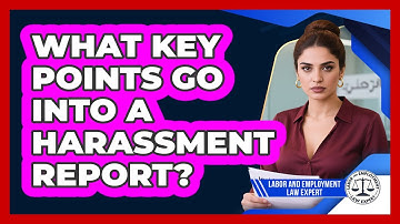 What Key Points Go Into A Harassment Report?