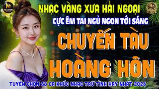 CHUYẾN TÀU HOÀNG HÔN ➤GIỌNG CA MỚI NGỌT NGÀO ÊM TAI - DIỄN QUÂN BOLERO RU NGỦ NGƯỜI NGHE