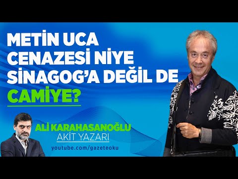 METİN UCA CENAZESİ NİYE SİNAGOG'A DEĞİL DE CAMİYE?