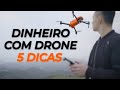 5 dicas de como ganhar dinheiro com drone