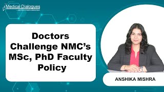 Doctors Oppose NMC Rule Allowing MSc, PhD Faculty in MBBS Subjects!