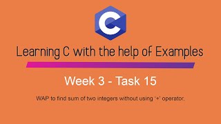 How to find sum of two integers without using ‘+’ operator in C Programming - Week 3 - Task 15
