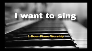 I want to sing ( City Harvest Church ) - 1 Hour Piano Worship