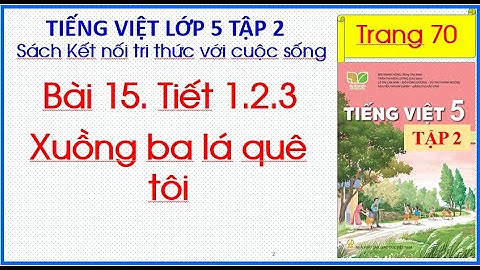 Bài 15. Xuồng ba lá quê tôi Tiếng Việt 5 Tập 2 Kết nối tri thức trang 70