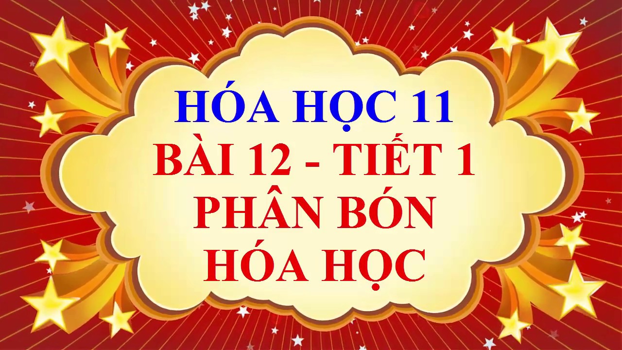 Hóa học lớp 11 - Bài 12 - Phân bón hóa học - Tiết 1 - youtube