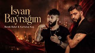 Burak Bulut & Kurtuluş Kuş - İsyan Bayrağım