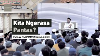 KITA NGERASA PANTAS? | Ustadz Muhammad Nuzul Dzikri - hafizhahullah -