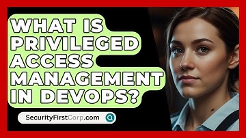 What Is Privileged Access Management In DevOps? - SecurityFirstCorp.com