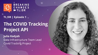 Breaking Changes TL;DR 1: "The COVID Tracking Project API" with Julia Kodysh I Postman Profile
