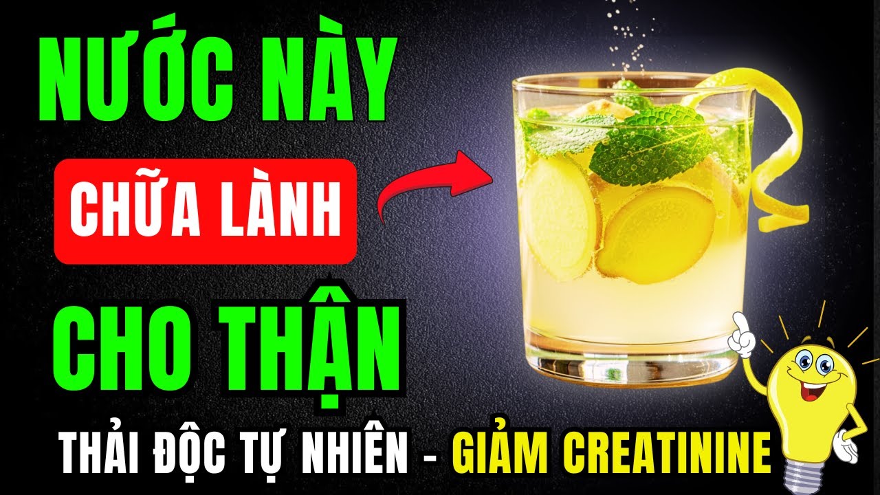 Thận yếu, Creatinine cao? Người cao tuổi chỉ cần dùng 5 loại nước uống này - Giúp thận tự thải độc.