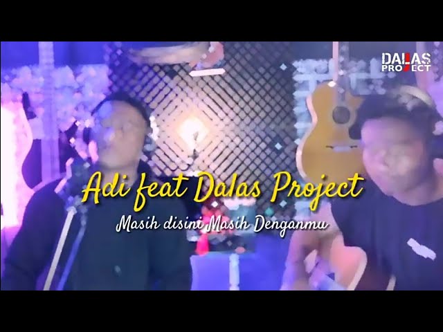 Masih Disini masih Denganmu Cover Dalas Project feat Adi / Mixer Elegant 6 live recording class=