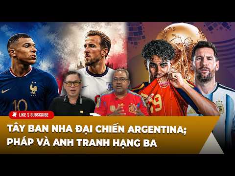 Bình Luận World Cup (07-17-2026) Tây Ban Nha đại chiến Argentina; Pháp và Anh tranh hạng Ba