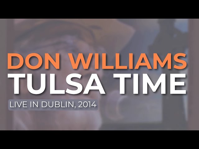 Don Williams - Tulsa Time (Live in Dublin, 2014) (Official Audio)
