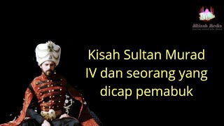 Kisah Sultan Murad Iv Dan Seorang Yang Dicap Pemabuk