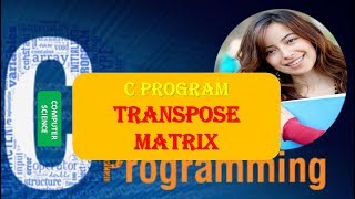 Transpose Matrix C Programming | C Program to Transpose Matrix