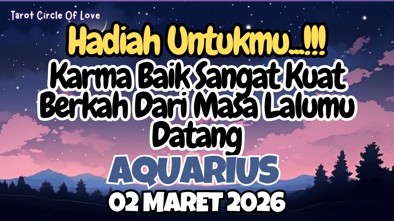 🌠 AQUARIUS HADIAH UNTUKMU⁉️KARMA BAIK DATANGKAH BERKAH‼️02 MARET 2026