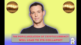 Brendan Blumer - The popularization of cryptocurrency will lead to its collapse?