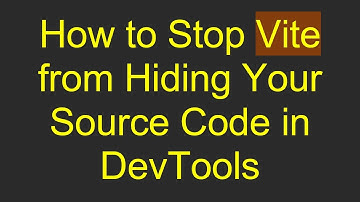 How to Stop Vite from Hiding Your Source Code in DevTools