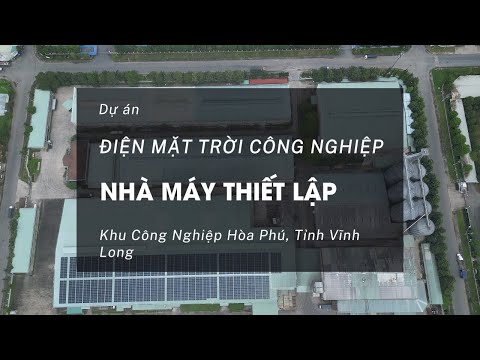 Video Dự án điện mặt trời nhà máy bột mì Thiết Lập công suất 990 kWp, KCN Hòa Phú, Vĩnh Long.