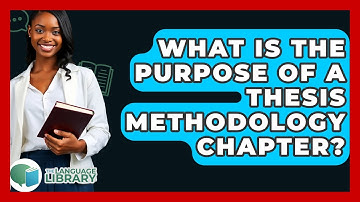 What Is The Purpose Of A Thesis Methodology Chapter? - The Language Library