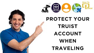How to Protect Your Truist Account When Traveling