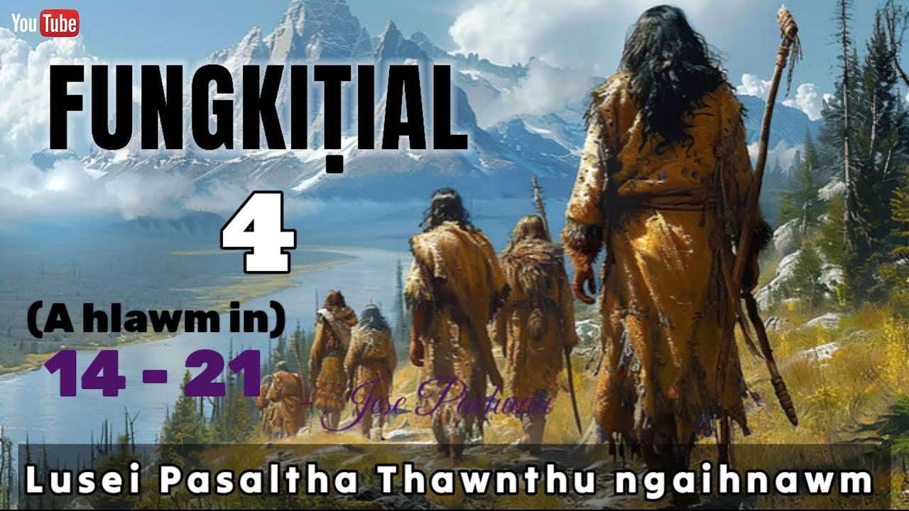 FUNGKITIAL - 4 | Pasaltha Thawnthu (A hlawm in)