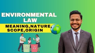 Environmental Law Meaning | Nature and Scope of Environmental Law | Origin Source