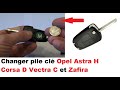 Changer pile clé Opel Astra H Corsa D Vectra C et Zafira