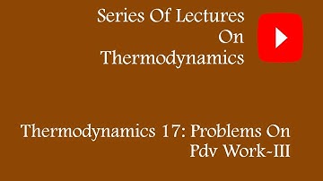 THERMODYNAMICS 17: PROBLEMS ON PDV WORK-III