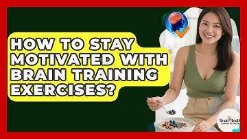 How To Stay Motivated With Brain Training Exercises? - Brain Health Support Network