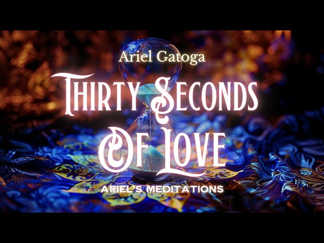 30 Seconds of Love from Spirit -- A Meditation wit...