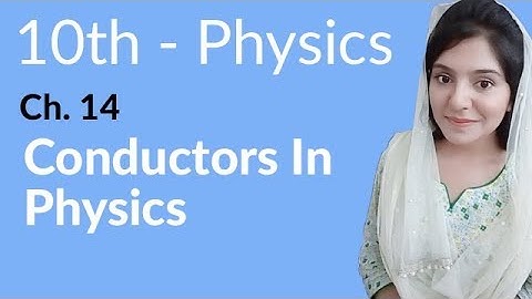 10th Class Physics Chapter 14 - Conductors in Physics - Class 10 Physics Chapter 5